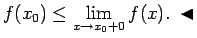 $\displaystyle f(x_0)\leq\lim\limits_{x\rightarrow x_0+0}f(x)\/.\;\blacktriangleleft$