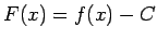 $ F(x)=f(x)-C$