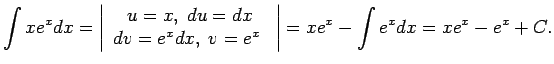$\displaystyle \int xe^xdx=\left\vert \begin{array}{c} u=x,\; du=dx \\  dv=e^xdx,\; v=e^x\ \end{array}\right\vert=xe^x-\int e^xdx=xe^x-e^x+C.$