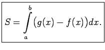$\displaystyle \boxed{S=\int\limits_a^b\bigl(g(x)-f(x)\bigr)dx.}$