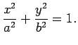 $\displaystyle \frac{x^2}{a^2}+\frac{y^2}{b^2}=1\/.$