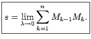 $\displaystyle \boxed{s=\lim\limits_{\lambda\rightarrow 0}\sum\limits_{k=1}^nM_{k-1}M_k\/.}$