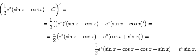 \begin{multline*}
\left(\frac{1}{2}e^x(\sin x-\cos x)+C\right)'=\\
=\frac{1}{2}...
...igr)=\\
=\frac{1}{2}e^x(\sin x-\cos x+\cos x+\sin x)=e^x\sin x.
\end{multline*}