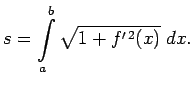 $\displaystyle s=\int\limits_a^b\sqrt{1+f^{\prime\,2}(x)}\;dx\/.$