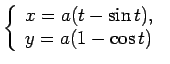 $\displaystyle \left\{\begin{array}{l}
x=a(t-\sin t), \\
y=a(1-\cos t) \
\end{array}\right.$
