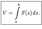 $\displaystyle \boxed{V=\int\limits_a^bS(x)dx\/.}$
