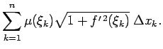 $\displaystyle \sum\limits_{k=1}^n\mu(\xi_k)\sqrt{1+f^{\prime\,2}(\xi_k)}\;\Delta x_k\/.$