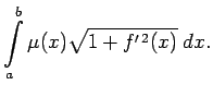 $\displaystyle \int\limits_a^b\mu(x)\sqrt{1+f^{\prime\,2}(x)}\;dx\/.$