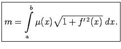 $\displaystyle \boxed{m=\int\limits_a^b\mu(x)\sqrt{1+f^{\prime\,2}(x)}\;dx\/.}$