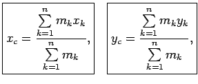 $\displaystyle \boxed{x_c=\frac{\sum\limits_{k=1}^nm_kx_k}{\sum\limits_{k=1}^nm_k}\/,}\quad\boxed{y_c=\frac{\sum\limits_{k=1}^nm_ky_k}{\sum\limits_{k=1}^nm_k}\/,}$