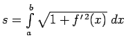 $ s=\int\limits_a^b\sqrt{1+f^{\prime\,2}(x)}\;dx$