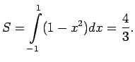 $\displaystyle S=\int\limits_{-1}^1(1-x^2)dx=\frac{4}{3}\/.$