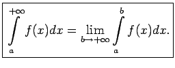 $\displaystyle \boxed{\int\limits_a^{+\infty}f(x)dx=
\lim\limits_{b\rightarrow +\infty}\int\limits_a^bf(x)dx\/.}$