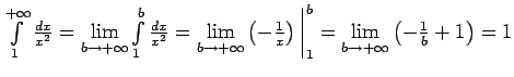 $ \int\limits_1^{+\infty}\frac{dx}{x^2}=
\lim\limits_{b\rightarrow +\infty}\int\...
...bigg\vert _1^b=
\lim\limits_{b\rightarrow
+\infty}\left(-\frac{1}{b}+1\right)=1$