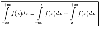 $\displaystyle \boxed{\int\limits_{-\infty}^{+\infty}f(x)dx=
\int\limits_{-\infty}^cf(x)dx+\int\limits_c^{+\infty}f(x)dx\/.}$
