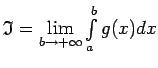 $ \mathfrak{I}=\lim\limits_{b\rightarrow
+\infty}\int\limits_a^bg(x)dx$