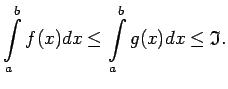 $\displaystyle \int\limits_a^bf(x)dx\leq \int\limits_a^bg(x)dx\leq\mathfrak{I}\/.$