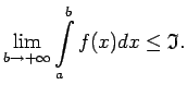 $\displaystyle \lim\limits_{b\rightarrow
+\infty}\int\limits_a^bf(x)dx\leq\mathfrak{I}\/.$