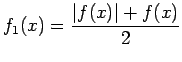 $\displaystyle f_1(x)=\frac{\vert f(x)\vert+f(x)}{2}$
