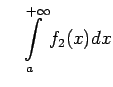 $\displaystyle \quad
\int\limits_a^{+\infty}f_2(x)dx$