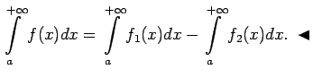 $\displaystyle \int\limits_a^{+\infty}f(x)dx=\int\limits_a^{+\infty}f_1(x)dx-
\int\limits_a^{+\infty}f_2(x)dx\/.\;\blacktriangleleft$