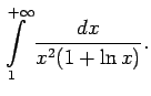 $\displaystyle \int\limits_1^{+\infty}\frac{dx}{x^2(1+\ln x)}\/.$