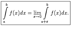 $\displaystyle \boxed{\int\limits_a^bf(x)dx=\lim\limits_{\varepsilon\rightarrow 0}
\int\limits_{a+\varepsilon}^bf(x)dx\/.}$