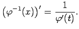 $\displaystyle \left(\varphi^{-1}(x)\right)'=\frac{1}{\varphi'(t)}\/.$