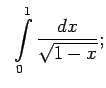 $\displaystyle \;\;\int\limits_0^1\frac{dx}{\sqrt{1-x}};$