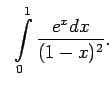 $\displaystyle \;\;\int\limits_0^1\frac{e^xdx}{(1-x)^2}.$
