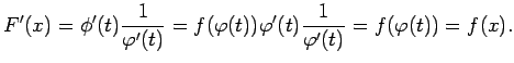 $\displaystyle F'(x)=\phi'(t)\frac{1}{\varphi'(t)}=f(\varphi(t))\varphi'(t)\frac{1}{\varphi'(t)}=
f(\varphi(t))=f(x)\/.$