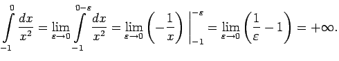 $\displaystyle \int\limits_{-1}^0\frac{dx}{x^2}=\lim\limits_{\varepsilon\rightar...
...imits_{\varepsilon\rightarrow 0}\left(\frac{1}{\varepsilon}-1\right)=+\infty\/.$
