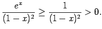 $\displaystyle \frac{e^x}{(1-x)^2}\geq\frac{1}{(1-x)^2}>0\/.$