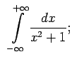 $\displaystyle \;\;\int\limits_{-\infty}^{+\infty}\frac{dx}{x^2+1};$