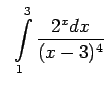 $\displaystyle \;\;\int\limits_1^3\frac{2^xdx}{(x-3)^4}$
