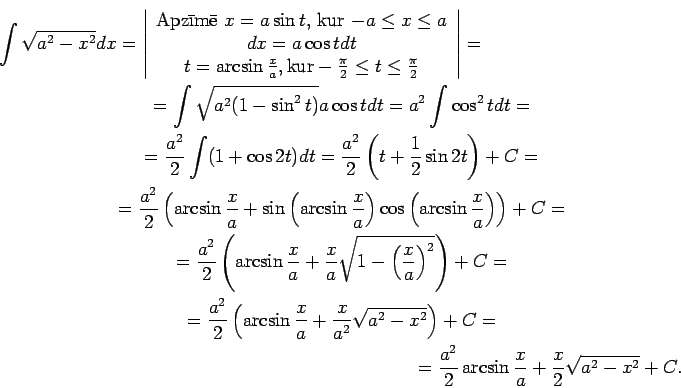 \begin{multline*}
\int\sqrt{a^2-x^2}dx=\left\vert\begin{array}{c}
\text{Apzm ...
...
=\frac{a^2}{2}\arcsin\frac{x}{a}+\frac{x}{2}\sqrt{a^2-x^2}+C.
\end{multline*}