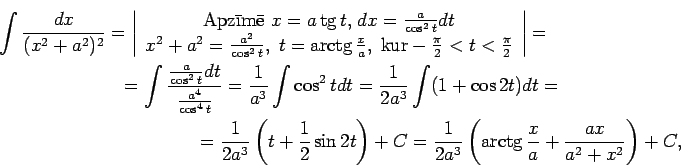 \begin{multline*}
\int\frac{dx}{(x^2+a^2)^2}=\left\vert\begin{array}{c}
\text{A...
...rac{1}{2a^3}\left(\arctg\frac{x}{a}+\frac{ax}{a^2+x^2}\right)+C,
\end{multline*}