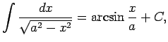 $\displaystyle \int\frac{dx}{\sqrt{a^2-x^2}}=\arcsin\frac{x}{a}+C,$
