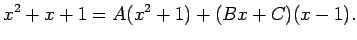 $\displaystyle x^2+x+1=A(x^2+1)+(Bx+C)(x-1)\/.$
