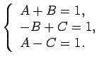 $\displaystyle \left\{\begin{array}{l}
A+B=1, \\
-B+C=1, \\
A-C=1.
\end{array}\right.$