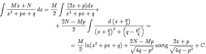 \begin{multline*}
\int\frac{Mx+N}{x^2+px+q}\,dx=\frac{M}{2}\int\frac{(2x+p)dx}{x...
...)+\frac{2N-Mp}{\sqrt{4q-p^2}}\arctg\frac{2x+p}{\sqrt{4q-p^2}}+C.
\end{multline*}