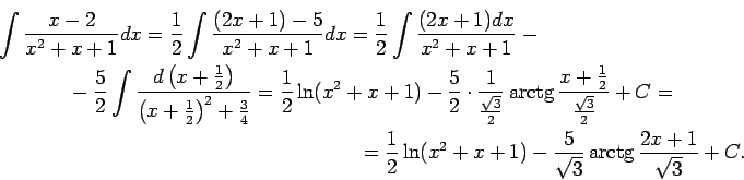 \begin{multline*}
\int\frac{x-2}{x^2+x+1}dx=\frac{1}{2}\int\frac{(2x+1)-5}{x^2+...
...2}\ln(x^2+x+1)-\frac{5}{\sqrt{3}}\arctg\frac{2x+1}{\sqrt{3}}+C.
\end{multline*}