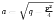 $ a=\sqrt{q-\frac{p^2}{4}}$