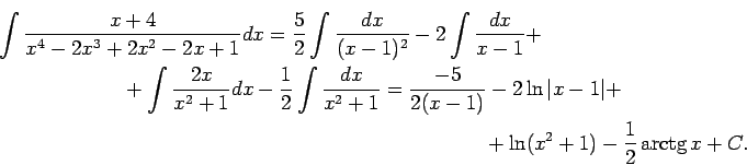 \begin{multline*}
\int\frac{x+4}{x^4-2x^3+2x^2-2x+1}dx=\frac{5}{2}\int\frac{dx}{...
...(x-1)}-2\ln\vert x-1\vert+\\
+\ln(x^2+1)-\frac{1}{2}\arctg x+C.
\end{multline*}
