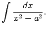 $\displaystyle \int\frac{dx}{x^2-a^2}\/.$