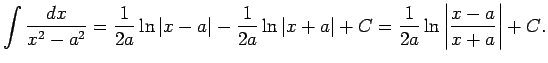 $\displaystyle \int\frac{dx}{x^2-a^2}=\frac{1}{2a}\ln\vert x-a\vert-\frac{1}{2a}\ln\vert x+a\vert+C=
\frac{1}{2a}\ln\left\vert\frac{x-a}{x+a}\right\vert+C\/.$