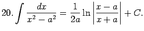 $\displaystyle 20.\int\frac{dx}{x^2-a^2}=\frac{1}{2a}\ln\left\vert\frac{x-a}{x+a}\right\vert+C\/.$
