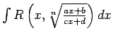 $ \int R\left(x, \sqrt[n]{\frac{ax+b}{cx+d}}\right)dx$