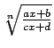 $ \sqrt[n]{\frac{ax+b}{cx+d}}$