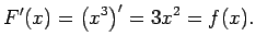 $\displaystyle F'(x)=\left(x^3\right)'=3x^2=f(x).$
